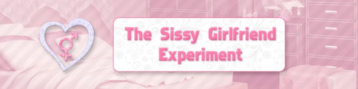 The Sissy Girlfriend Experiment