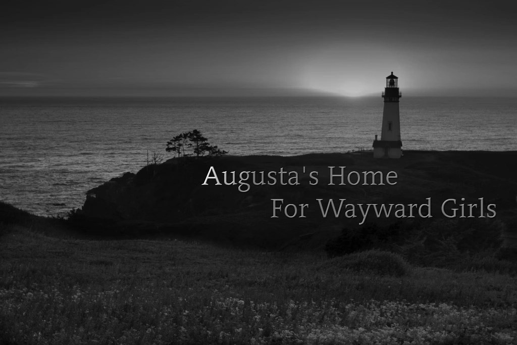 Augusta’s Home for Wayward Girls